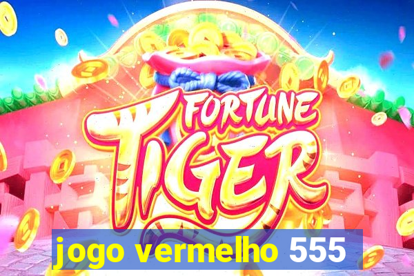jogo vermelho 555